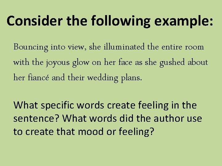 Consider the following example: Bouncing into view, she illuminated the entire room with the