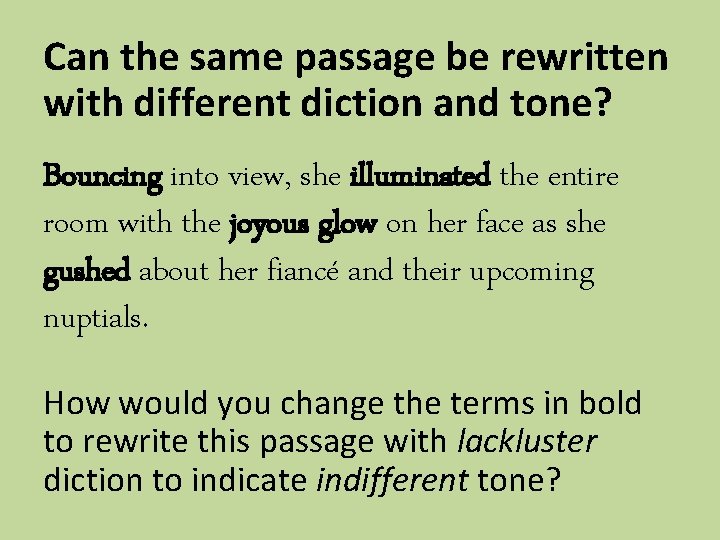 Can the same passage be rewritten with different diction and tone? Bouncing into view,