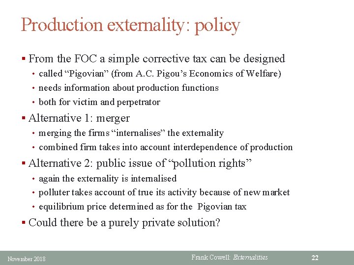 Production externality: policy § From the FOC a simple corrective tax can be designed
