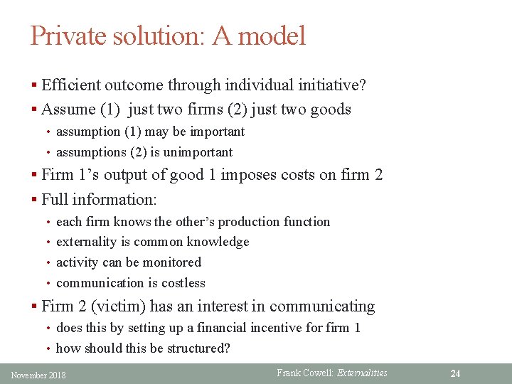 Private solution: A model § Efficient outcome through individual initiative? § Assume (1) just