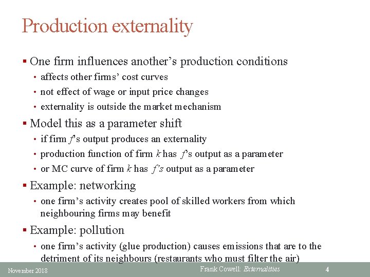 Production externality § One firm influences another’s production conditions • affects other firms’ cost