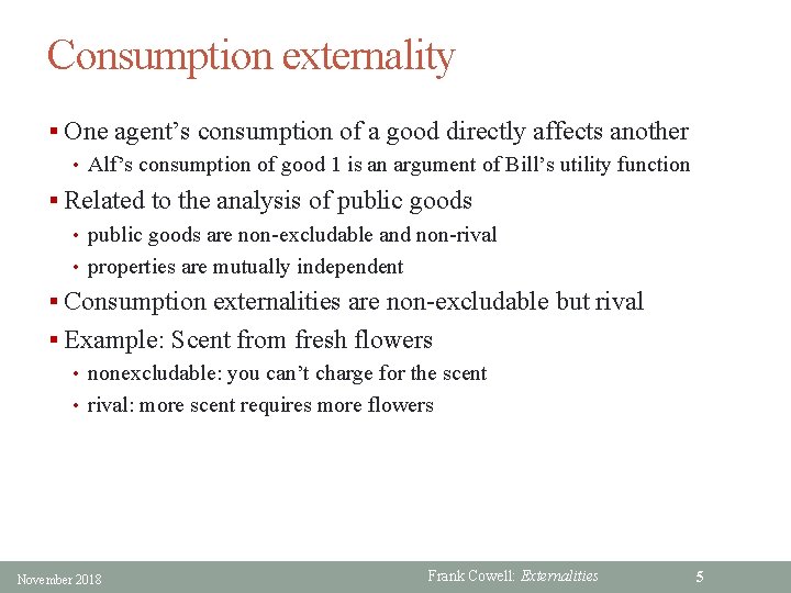 Consumption externality § One agent’s consumption of a good directly affects another • Alf’s