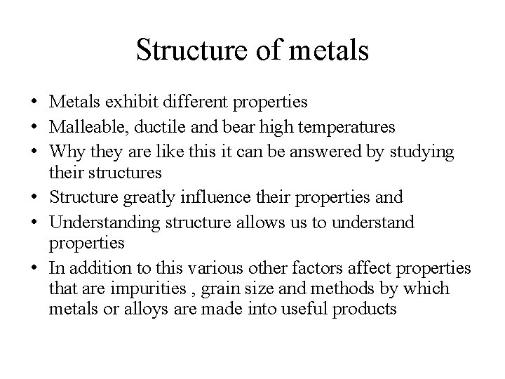 Structure of metals • Metals exhibit different properties • Malleable, ductile and bear high