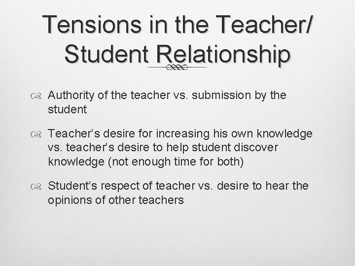 Tensions in the Teacher/ Student Relationship Authority of the teacher vs. submission by the