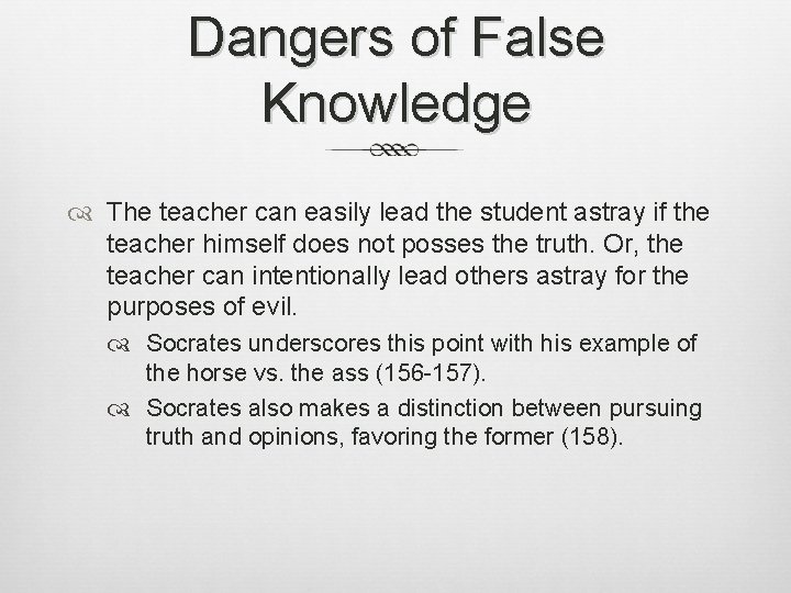 Dangers of False Knowledge The teacher can easily lead the student astray if the