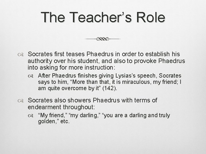The Teacher’s Role Socrates first teases Phaedrus in order to establish his authority over