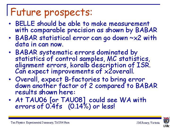 Future prospects: • BELLE should be able to make measurement with comparable precision as
