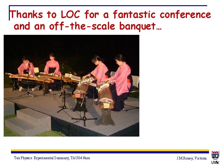 Thanks to LOC for a fantastic conference and an off-the-scale banquet… Tau Physics: Experimental