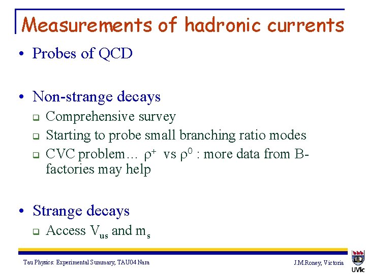 Measurements of hadronic currents • Probes of QCD • Non-strange decays q q q