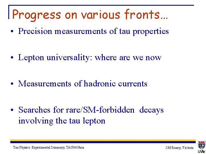 Progress on various fronts… • Precision measurements of tau properties • Lepton universality: where