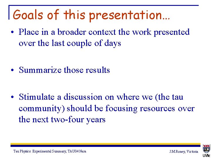 Goals of this presentation… • Place in a broader context the work presented over