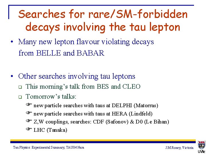 Searches for rare/SM-forbidden decays involving the tau lepton • Many new lepton flavour violating