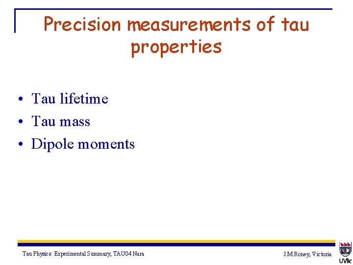 Precision measurements of tau properties • Tau lifetime • Tau mass • Dipole moments
