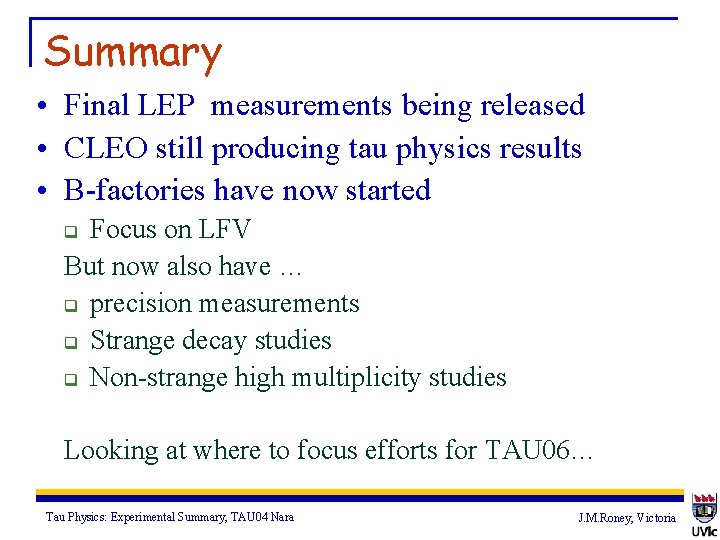 Summary • Final LEP measurements being released • CLEO still producing tau physics results