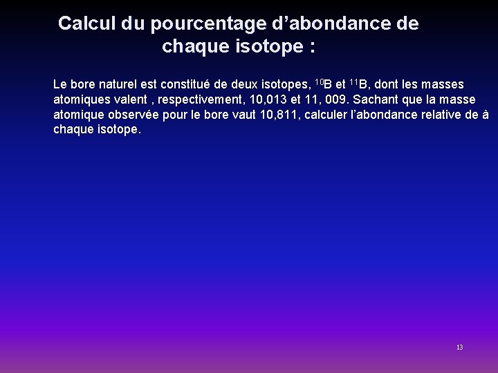 Calcul du pourcentage d’abondance de chaque isotope : Le bore naturel est constitué de