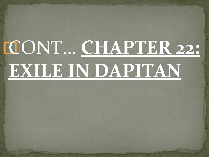 � CONT… CHAPTER 22: EXILE IN DAPITAN 