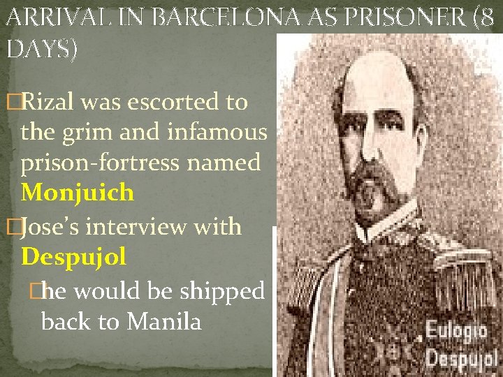 ARRIVAL IN BARCELONA AS PRISONER (8 DAYS) �Rizal was escorted to the grim and