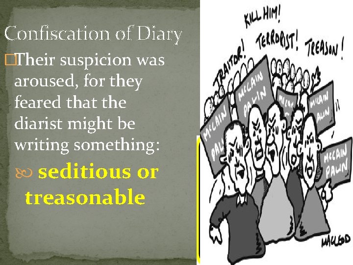 Confiscation of Diary �Their suspicion was aroused, for they feared that the diarist might