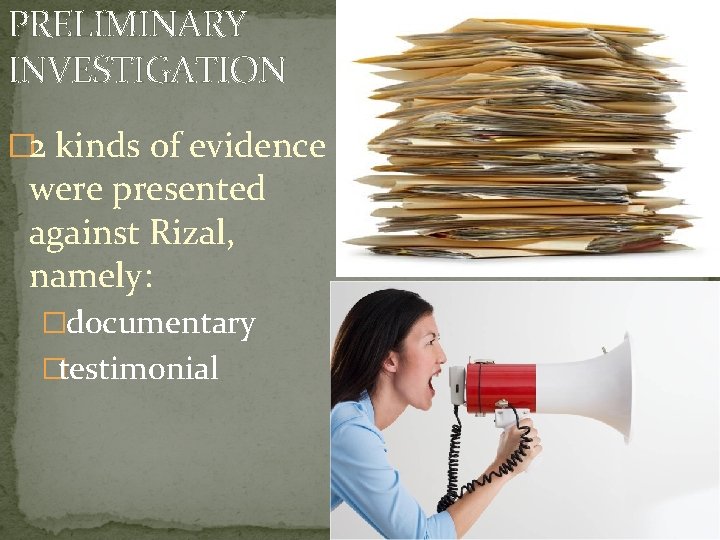 PRELIMINARY INVESTIGATION � 2 kinds of evidence were presented against Rizal, namely: �documentary �testimonial