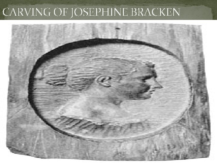 CARVING OF JOSEPHINE BRACKEN 