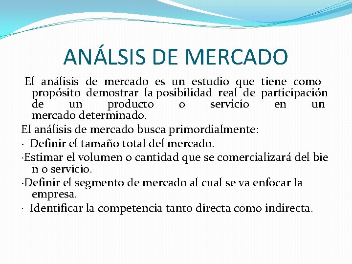 ANÁLSIS DE MERCADO El análisis de mercado es un estudio que tiene como propósito