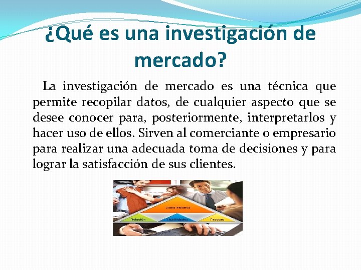 ¿Qué es una investigación de mercado? La investigación de mercado es una técnica que