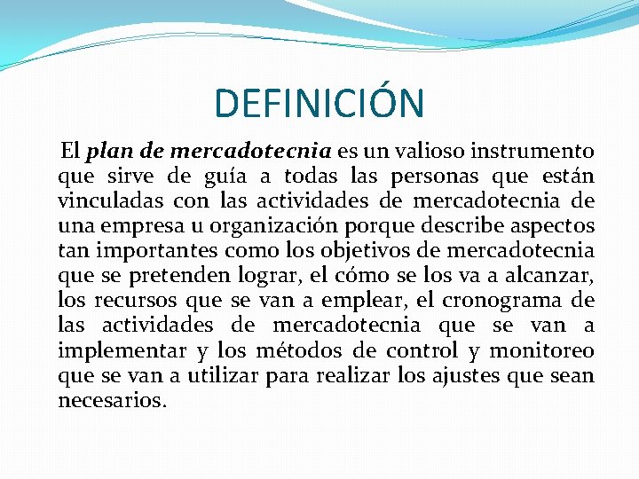 DEFINICIÓN El plan de mercadotecnia es un valioso instrumento que sirve de guía a