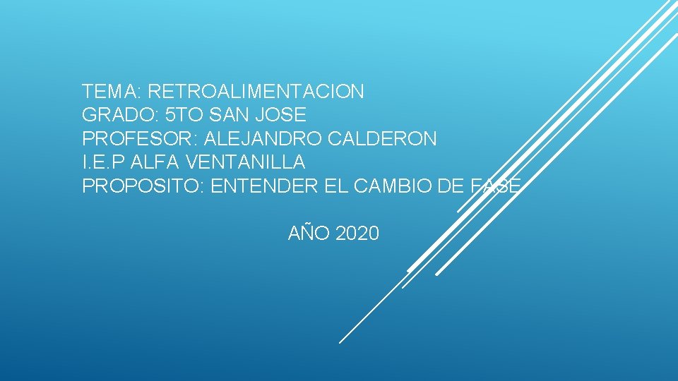 TEMA: RETROALIMENTACION GRADO: 5 TO SAN JOSE PROFESOR: ALEJANDRO CALDERON I. E. P ALFA