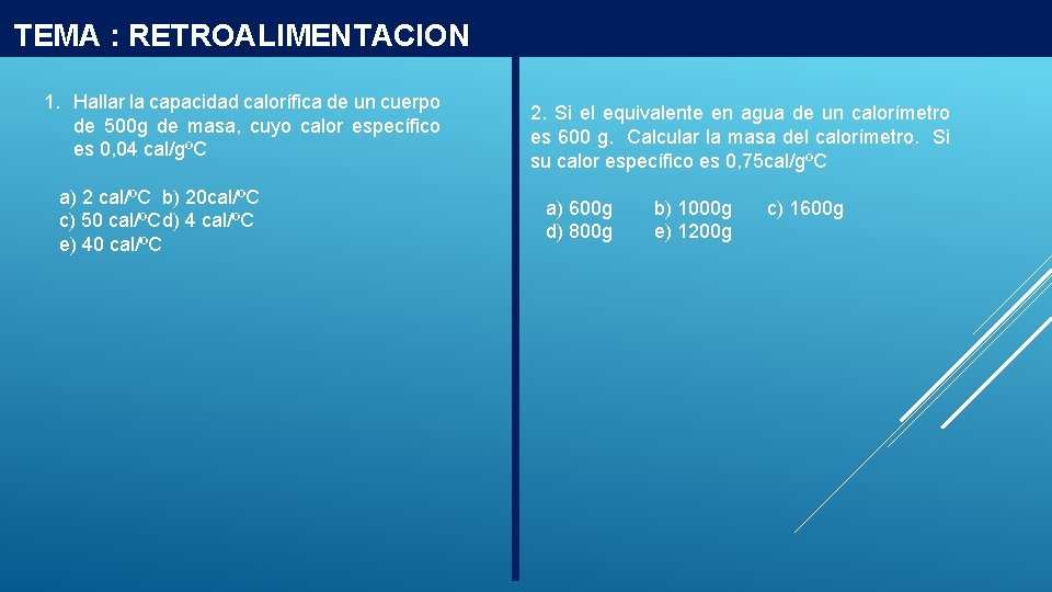 TEMA : RETROALIMENTACION 1. Hallar la capacidad calorífica de un cuerpo de 500 g