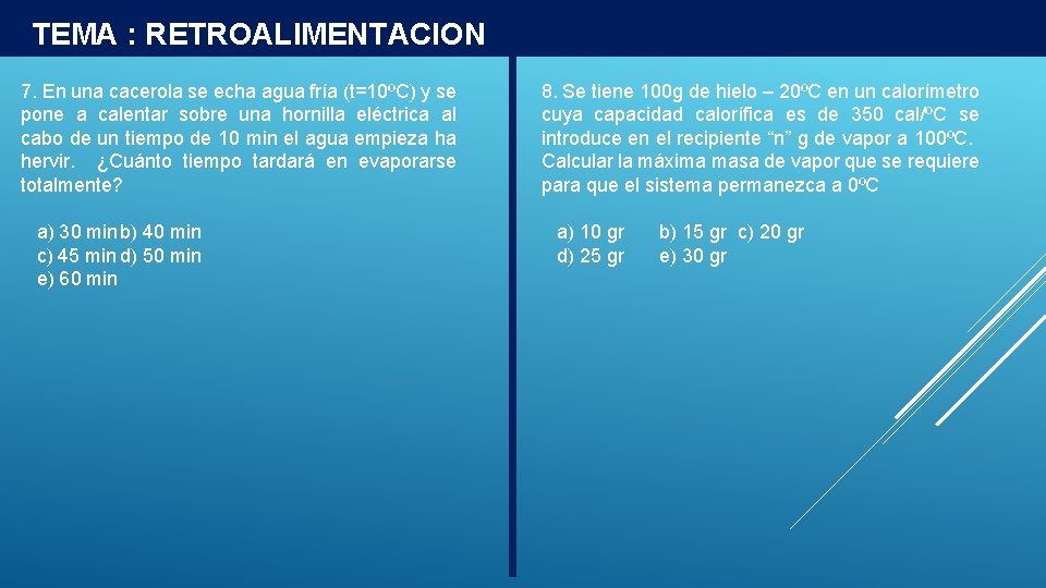 TEMA : RETROALIMENTACION 7. En una cacerola se echa agua fría (t=10ºC) y se