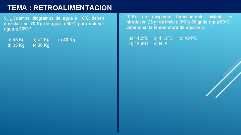 TEMA : RETROALIMENTACION 9. ¿Cuántos kilogramos de agua a 10ºC deben mezclar con 70