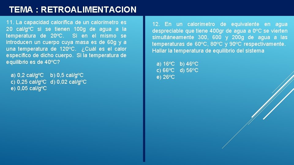 TEMA : RETROALIMENTACION 11. La capacidad calorífica de un calorímetro es 20 cal/gºC si