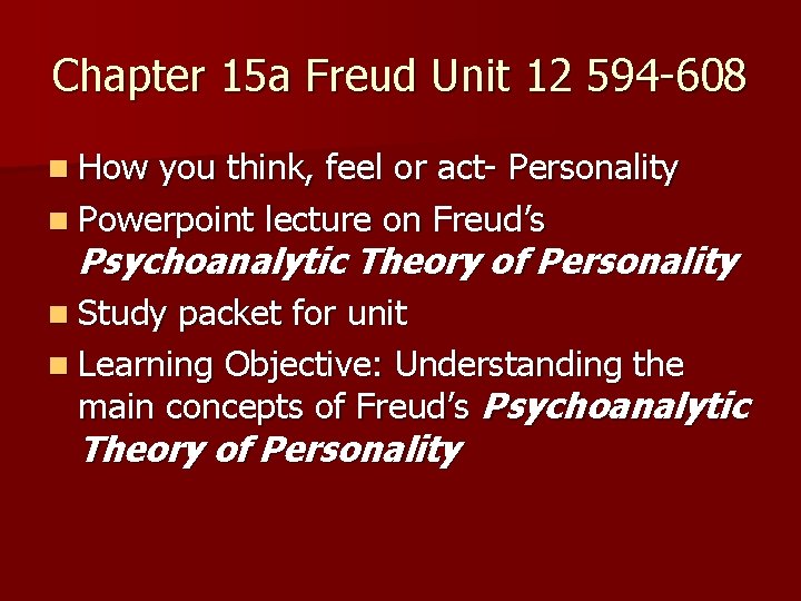 Chapter 15 a Freud Unit 12 594 -608 n How you think, feel or