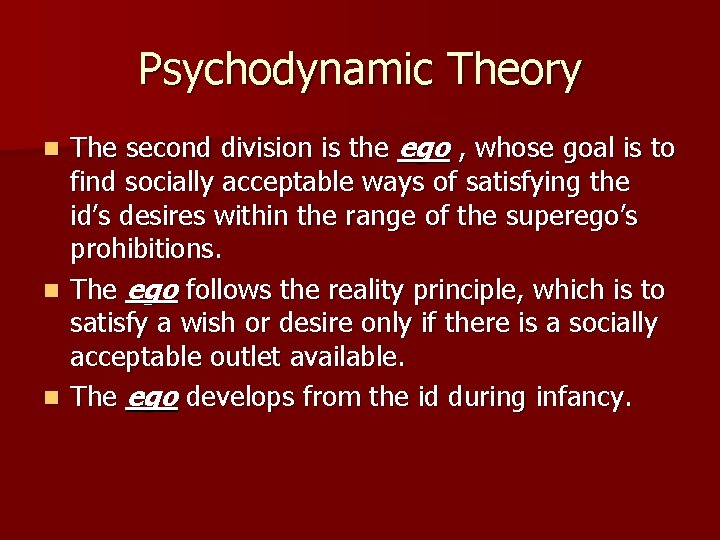 Psychodynamic Theory The second division is the ego , whose goal is to find