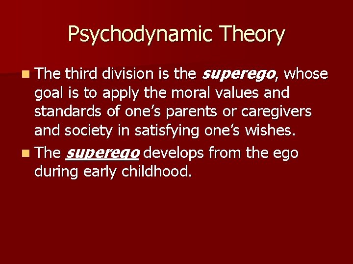 Psychodynamic Theory third division is the superego, whose goal is to apply the moral