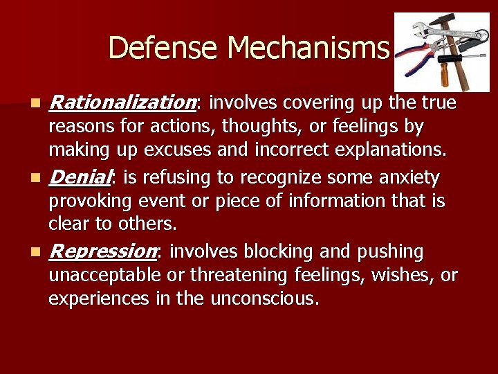 Defense Mechanisms n Rationalization: involves covering up the true reasons for actions, thoughts, or