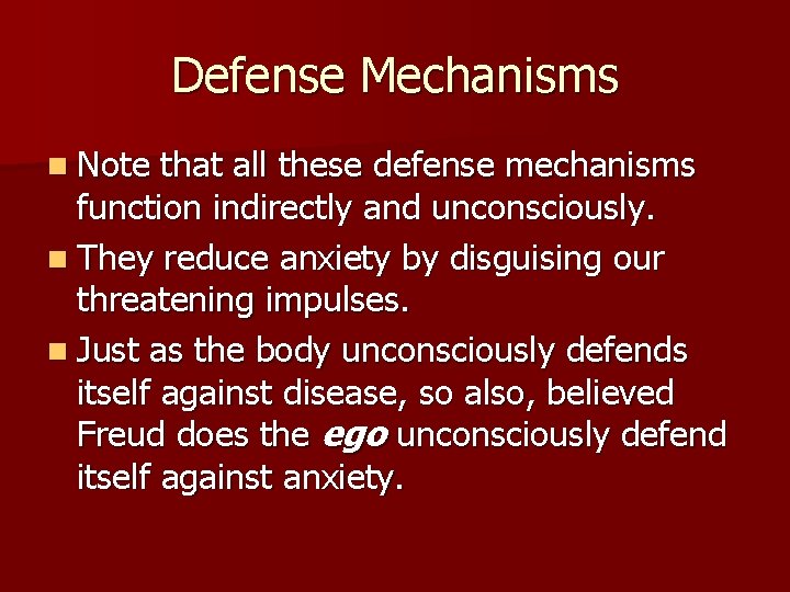 Defense Mechanisms n Note that all these defense mechanisms function indirectly and unconsciously. n