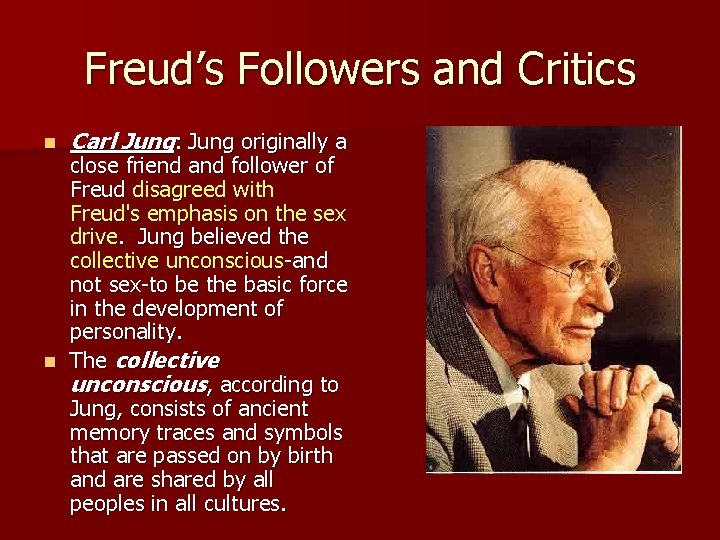 Freud’s Followers and Critics n Carl Jung: Jung originally a close friend and follower