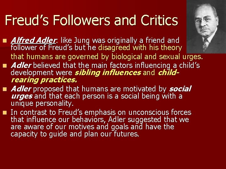 Freud’s Followers and Critics n Alfred Adler: like Jung was originally a friend and