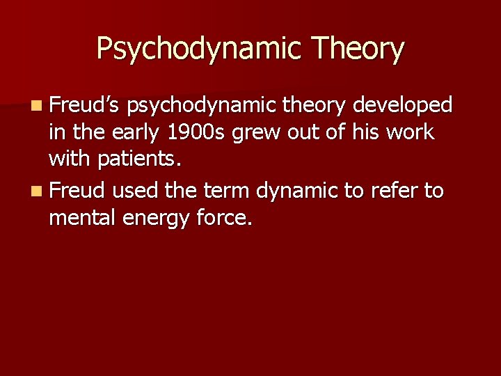 Psychodynamic Theory n Freud’s psychodynamic theory developed in the early 1900 s grew out