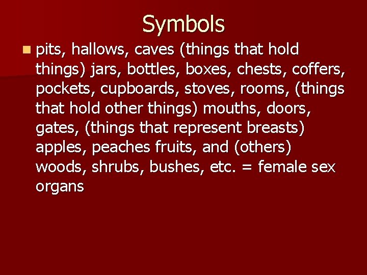 Symbols n pits, hallows, caves (things that hold things) jars, bottles, boxes, chests, coffers,
