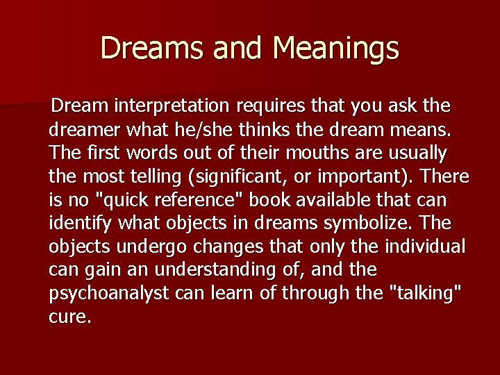 Dreams and Meanings Dream interpretation requires that you ask the dreamer what he/she thinks