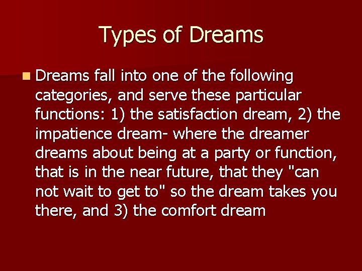 Types of Dreams n Dreams fall into one of the following categories, and serve