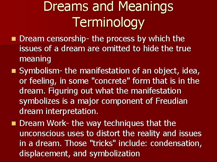 Dreams and Meanings Terminology Dream censorship- the process by which the issues of a