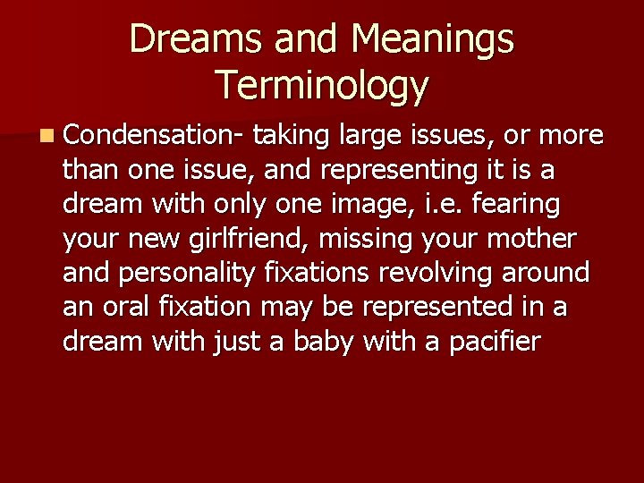 Dreams and Meanings Terminology n Condensation- taking large issues, or more than one issue,
