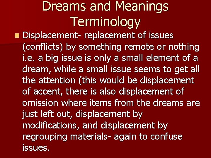 Dreams and Meanings Terminology n Displacement- replacement of issues (conflicts) by something remote or