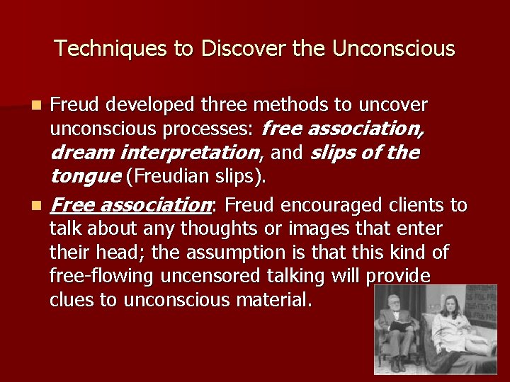 Techniques to Discover the Unconscious Freud developed three methods to uncover unconscious processes: free