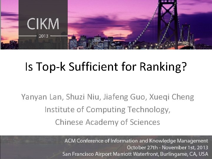 Is Top-k Sufficient for Ranking? Yanyan Lan, Shuzi Niu, Jiafeng Guo, Xueqi Cheng Institute