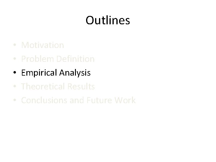 Outlines • • • Motivation Problem Definition Empirical Analysis Theoretical Results Conclusions and Future