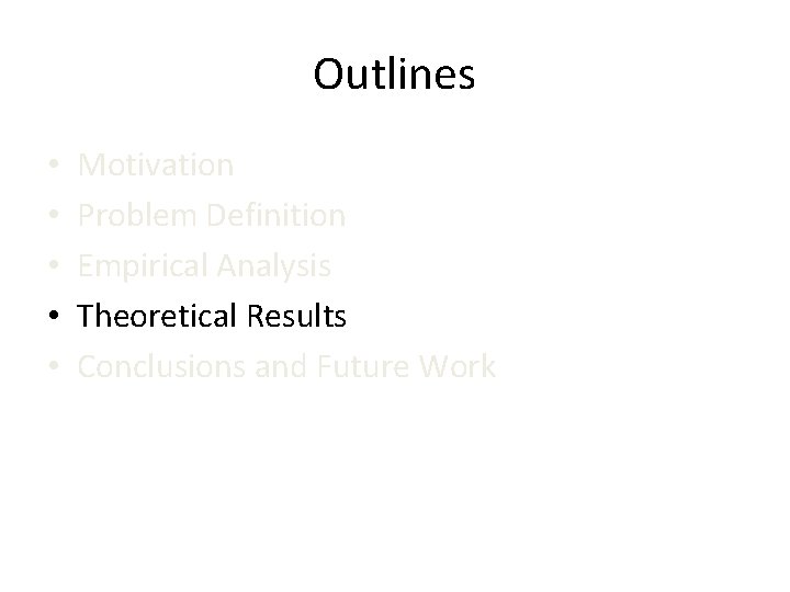 Outlines • • • Motivation Problem Definition Empirical Analysis Theoretical Results Conclusions and Future